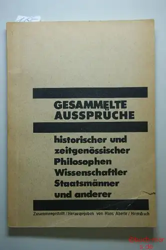 Hrsg. Hans Aberle: Gesammelte Aussprüche Historischer Und Zeitgenössischer Philosophen Wissenschaftler Staatsmänner Und Anderer.