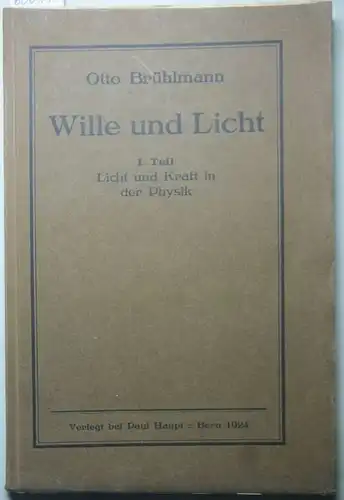 Brühlmann, Otto: Wille und Licht. I. Teil: Licht und Kraft in der Physik.