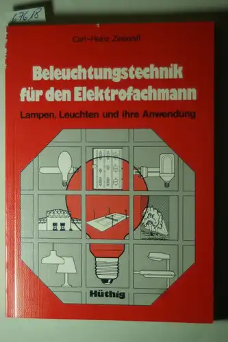 Carl-Heinz, Zieseniß: Beleuchtungstechnik für den Elektrofachmann. Lampen, Leuchten und ihre Anwendung