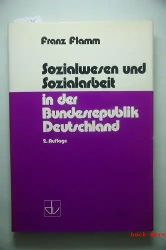 Flamm, Franz: Sozialwesen und Sozialarbeit in der Bundesrepublik Deutschland. Schriften des Deutschen Vereins für Öffentliche und Private Fürsorge ; Schrift 250