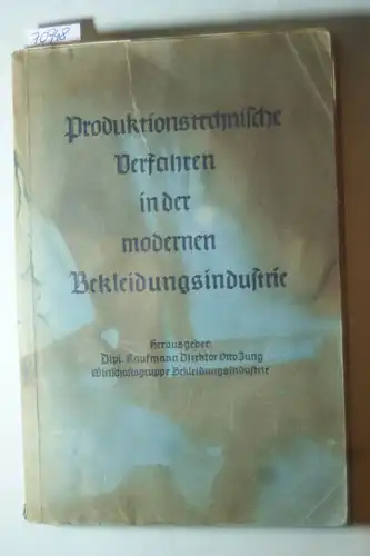 Dipl. Kaufmann Otto Jung (Herausgeber): Produktionstechnische Verfahren in der modernen Bekleidungsindustrie