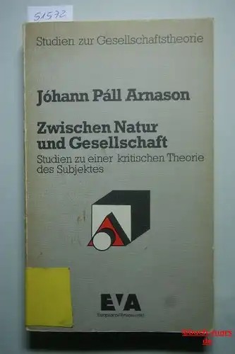 Arnason, Johann Pall: Zwischen Natur und Gesellschaft. Studien zu einer kritischen Theorie des Subjektes.