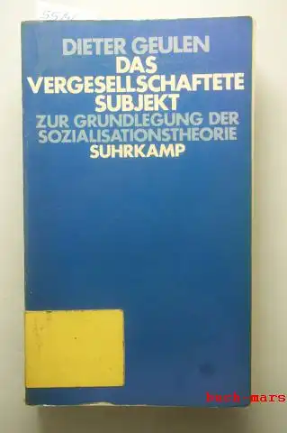 Geulen, Dieter: Das vergesellschaftete Subjekt. Zur Grundlegung der Sozialisationstheorie