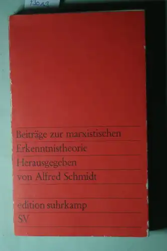 Schmidt, Alfred [Hrsg.]: Beiträge zur marxistischen Erkenntnistheorie : Aufsätze von György Markus, JindrI ich Zeleny, E. W. Iljenkow, Hans-Georg Backhaus, Henri Lefebvre, Alfred Schmidt