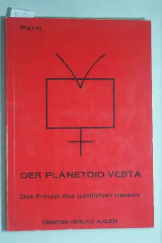 Meier, Heinrich Christian: Der Planetoid 4 [vier] Vesta oder das Prinzip des gastlichen Hauses. Parm