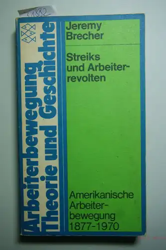 Brecher, Jeremy: Streiks und Arbeiterrevolution : amerikan. Arbeiterbewegung 1877 - 1970. [Aus d. Amerikan. übers. von Benjamin Korn u. a.], Fischer-Taschenbücher ; Bd. 6605 : Arbeiterbewegung, Theorie u. Geschichte