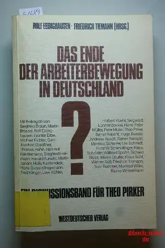 Ebbighausen, Rolf [Hrsg.] und Friedrich (Hrsg.) Tiemann: Das Ende der Arbeiterbewegung in Deutschland? : Ein Diskussionsbd. zum 60. Geburtstag von Theo Pirker. Schriften des Zentralinstituts...