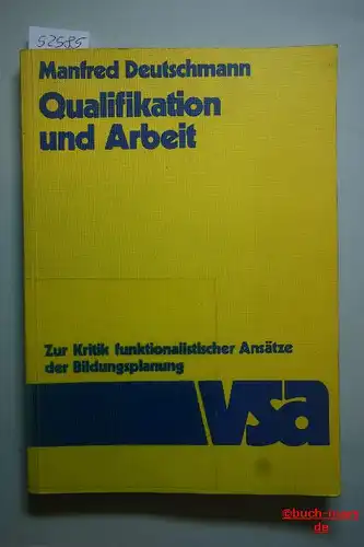 Deutschmann, Manfred: Qualifikation und Arbeit. Zur Kritik funktionalistischer Ansätze der Bildungsplanung.