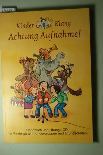 Kinder-Klang: Kinder-Klang. Achtung Aufnahme! Handbuch und Übungs-CD für Kindergärten, Kindergruppen und Grundschulen.