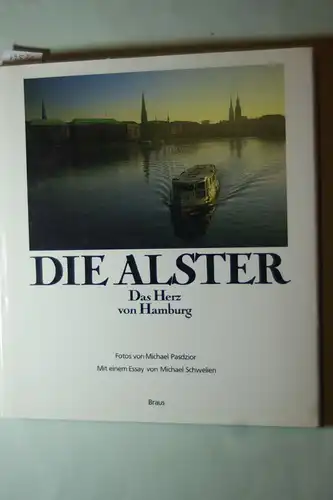 Schwelien, Michael und Michael Pasdzior: Die Alster. Das Herz von Hamburg