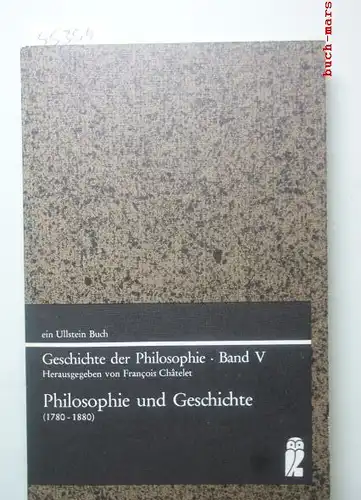 Bannour, Wanda [Mitarb.]: Philosophie und Geschichte : (1780 - 1880). Wanda Bannour [u. a. Übers. von Wolfgang Dressen], Geschichte der Philosophie; Bd. 5 Ullstein-Bücher ; Nr. 3084