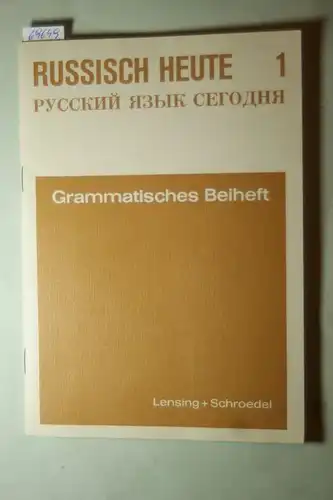 Denninghaus, Wolfgang Steinbrecht und Friedhelm: Russisch heute 1. Grammatisches Beiheft.