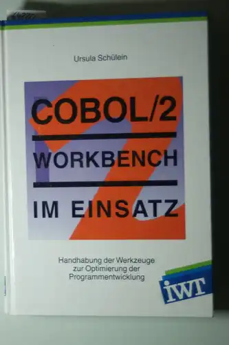 Schülein, Ursula: COBOL 2 workbench im Einsatz : [Handhabung der Werkzeuge zur Optimierung der Programmentwicklung].