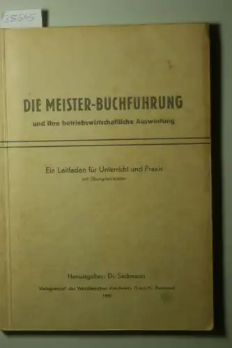 Dr. Sackmann (Hrsg.): Die Meister-Buchführung und ihre betriebswirtschaftliche Auswertung. Ein Leitfaden für Unterricht und Praxis mit Übungsbeispielen.
