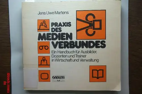 Martens, Jens Uwe: Praxis des Medienverbundes. Ein Handbuch für Ausbilder, Dozenten und Trainer in Wirtschaft und Verwaltung.