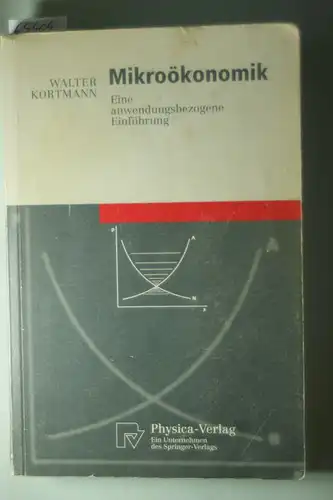Kortmann, Walter: Mikroökonomik : eine anwendungsbezogene Einführung ; mit 80 Beispielen und Aufgaben samt Lösungen. Physica-Lehrbuch