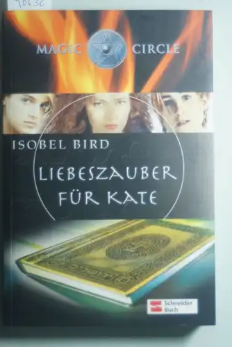 Bird, Isobel: Magic Circle, Liebeszauber für Kate