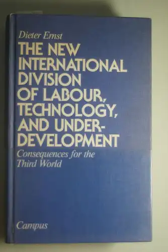 Ernst, Dieter: The New International Division of Labour Technology and Underdevelopment - Consequences for the Third World