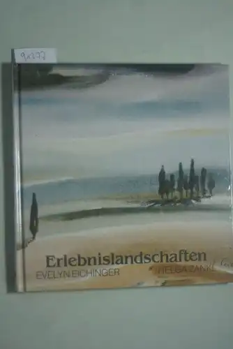 Eichinger, Evelyn [Aquarelle] & Zankl Helga [Gedichte]:: Erlebnislandschaften