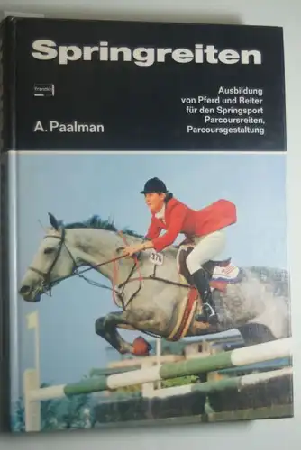 Paalman, Anthony: Springreiten: Ausbildung von Reiter und Pferd für den Springsport, Parcoursreiten, Parcoursgestaltung
