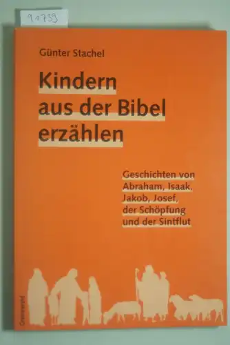 Stachel, Günter: Kindern aus der Bibel erzählen: Geschichten von Abraham, Isaak, Josef, der Schöpfung und der Sintflut