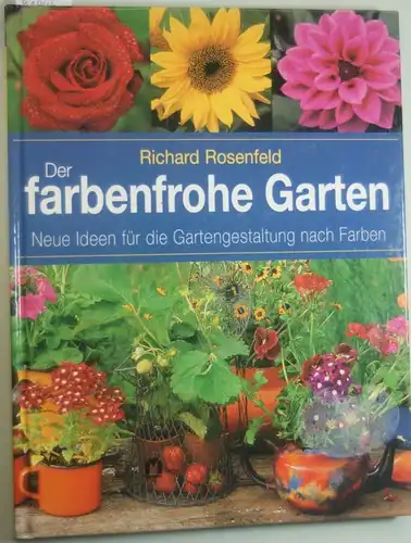 Rosenfeld, Richard: Der farbenfrohe Garten. Neue Ideen für die Gartengestaltung nach Farben