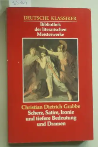 Grabbe-Dietrich, Christian: Scherz, Satire, Ironie und tiefere Bedeutung und Dramen