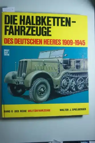 Spielberger, Walter J.: Die Halbketten-Fahrzeuge des deutschen Heeres 1909-1945: Band 6 (Militärfahrzeuge)