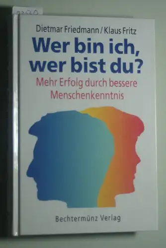 Friedmann, Dietmar und Klaus Fritz: Wer bin ich, wer bist du? Mehr Erfolg durch bessere Menschenkenntnis.