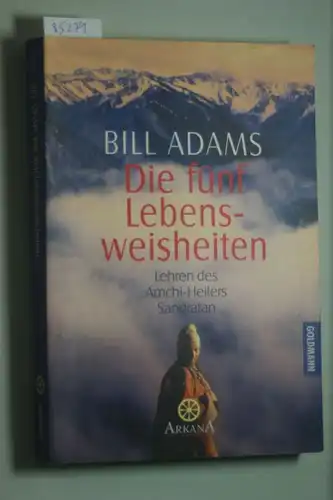 Adams, Bill: Die fünf Lebensweisheiten. Die Lehren des Amchi-Heilers Sangratan