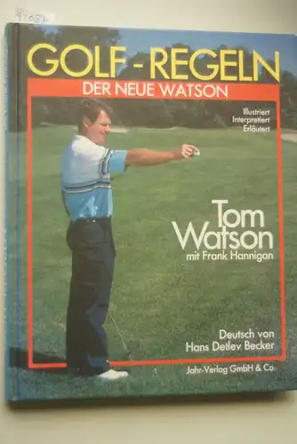 Watson, Tom und Frank Hannigan: Golf- Regeln 1988/91. Der neue Watson