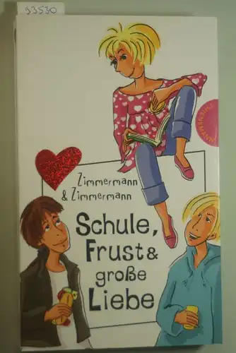 Irene, Zimmermann und Zimmermann Hans-Günther: Schule, Frust und große Liebe, aus der Reihe Freche Mädchen - freche Bücher