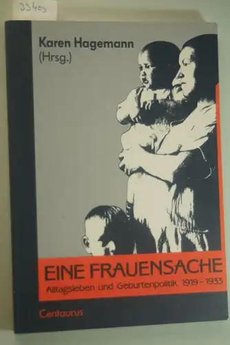 Hagemann, Karen: Eine Frauensache: Alltagsleben und Geburtenpolitik 1919-1933. Eine Ausstellungsdokumentation