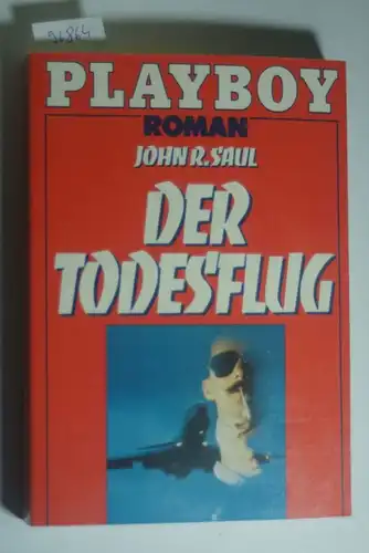 Saul, John Ralston: Der Todesflug. John R. Saul. [Aus d. Engl. von Dietlind Bindheim] / Playboy ; 6115 : Roman