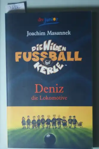 Masannek, Joachim und Jan Birck: Die wilden Fußballkerle - Deniz die Lokomotive, Band 5