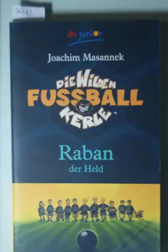 Masannek, Joachim und Jan Birck: Die Wilden Fußballkerle Band 6: Raban der Held