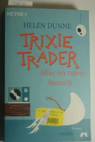 Dunne, Helen, Gabriele Weber-Jaric und Gabriele Weber- Jaric: Trixie Trader - Alles im roten Bereich