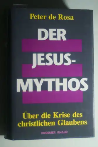 Peter, de Rosa: Der Jesus-Mythos. Über die Krise des christlichen Glaubens