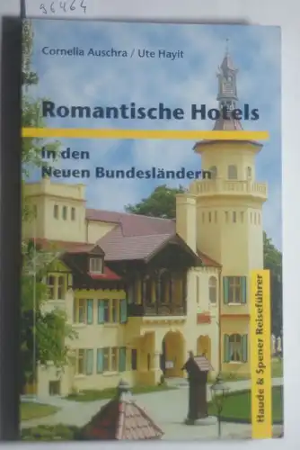 Auschra, Cornelia und Ute Hayit: Romantische Hotels in den Neuen Bundesländern