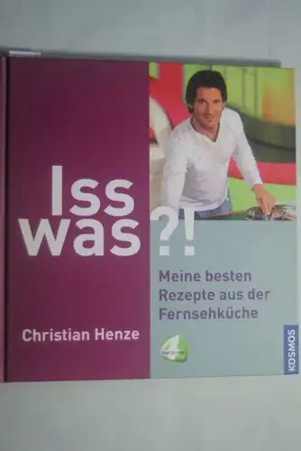 Henze, Christian: Iss was?!: Spass am Kochen mit Christian Henze