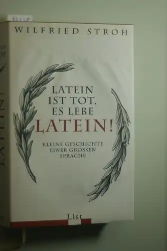 Stroh, Wilfried und Mattei Günter: Latein ist tot, es lebe Latein!: Kleine Geschichte einer großen Sprache