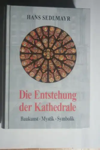 Sedlmayr, Hans.: Die Entstehung einer Kathedrale. Baukunst Mystik Symbolik.