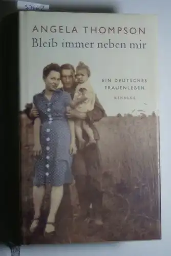 Thompson, Angela und Angela Thompson: Bleib immer neben mir: Ein deutsches Frauenleben