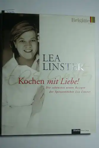 Susanne, Mersmann und Linster Lea: Kochen mit Liebe: Die schönsten neuen Rezepte der Spitzenköchin Lea Linster