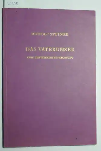 STEINER, RUDOLF: Das Vaterunser: Eine esoterische Betrachtung, Berlin 1907
