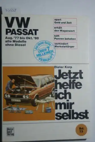 Korp, Dieter und Thomas Haeberle: VW Passat (alle Modelle. August 77 bis Oktober 80 ohne Diesel). Jetzt helfe ich mir selbst.