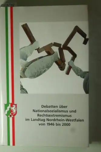 Paul, Johann: Debatten über Nationalsozialismus und Rechtsextremismus im Landtag Nordrhein-Westfalen von 1946 bis 2000.
