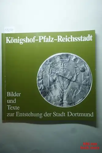 Reimann, Norbert: Veröffentlichungen des Stadtarchivs Dortmund ; H. 7 Königshof - Pfalz - Reichsstadt : Bilder u. Texte zur Entstehung d. Stadt Dortmund