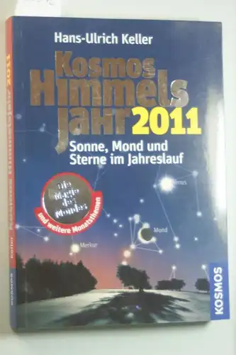 Keller, Hans U: Kosmos Himmelsjahr 2011: Sonne, Mond und Sterne im Jahreslauf