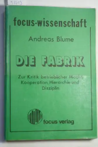 Blume, Andreas: Die Fabrik. Zur Kritik betrieblicher Macht, Kooperation, Hierarchie und Disziplin